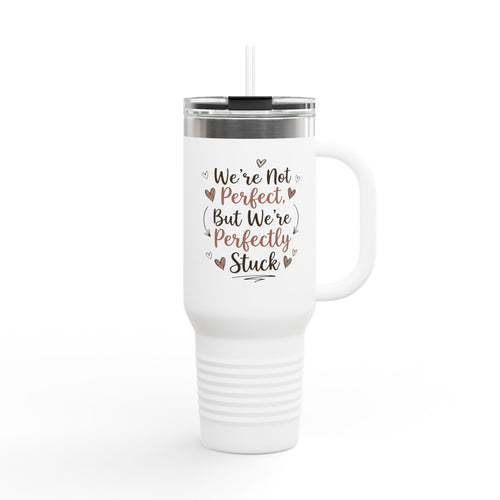 40oz Insulated Travel Mug — “We’re Not Perfect But We’re Perfectly Stuck” Couples/Family Travel Tumbler