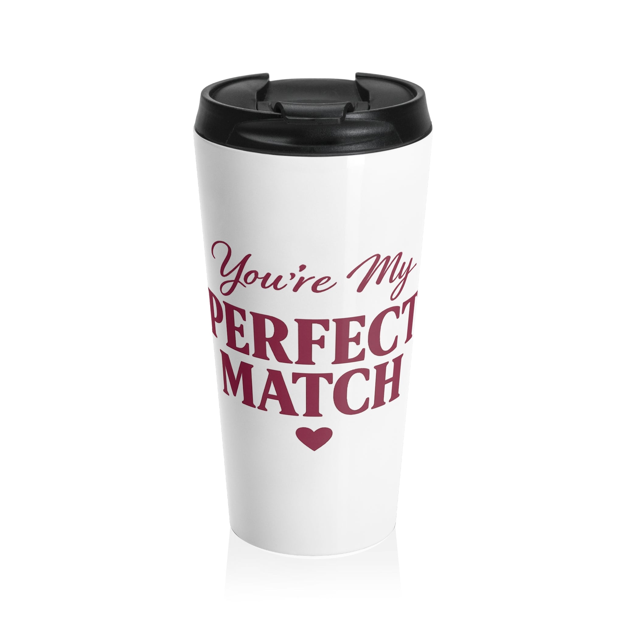 Stainless Steel Travel Mug—You're My Perfect Match